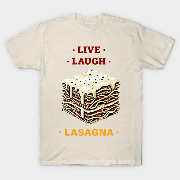 Live, Laugh & Lasagna T-Shirt by niclothing